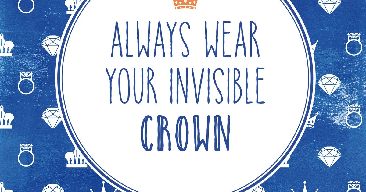 Always wear your invisible crown - Flair - Voor jou, over jou